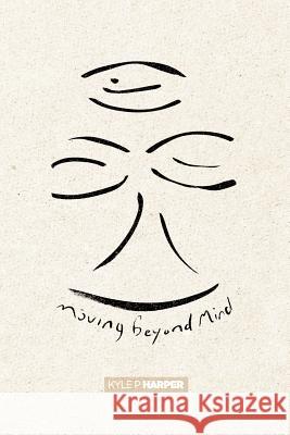 Moving beyond Mind Harper, Kyle P. 9780983403920 Free Me Forever!