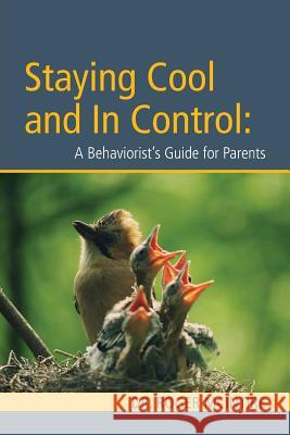 Stayiing Cool and in Control: A Behaviorist's Guide to Parenting Roger W. McIntire 9780983404989 Summit Crossroads Press