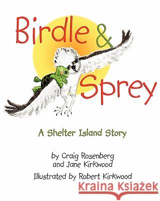 Birdle & Sprey: A Shelter Island Story Jane Kirkwood Robert Kirkwood Craig Rosenberg 9780983405306