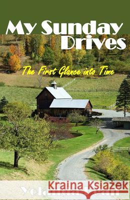 My Sunday Drives: The First Glance Into Time Yolanda Dean 9780983405672