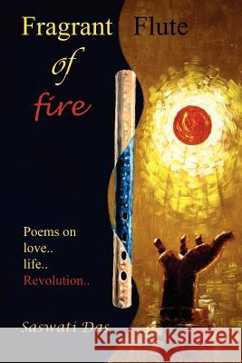 Fragrant flute of fire: Poems on love...life...Revolution Chattopadhyay, Biplab 9780983410270 Biplab Chattopadhyay