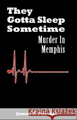 They Gotta Sleep Sometime: Murder in Memphis James C. Paavola 9780983410904 J & M Book Publishers