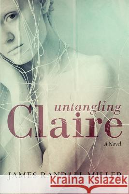 Untangling Claire James Randall Miller 9780983415077
