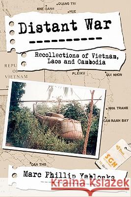 Distant War: Recollections of Vietnam, Laos and Cambodia Marc Phillip Yablonka 9780983416807 Navigator Pub.