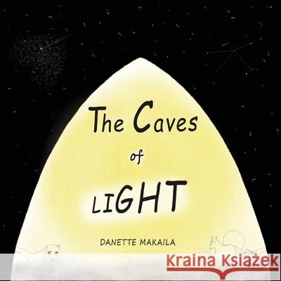 The Caves of Light Danette Makaila Danette Makaila 9780983423218 Danette Makaila