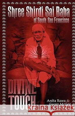 Shree Shirdi Sai Baba Of South San Francisco: Divine Touch McGee, Gwyn 9780983427001 Beyond Maya Press