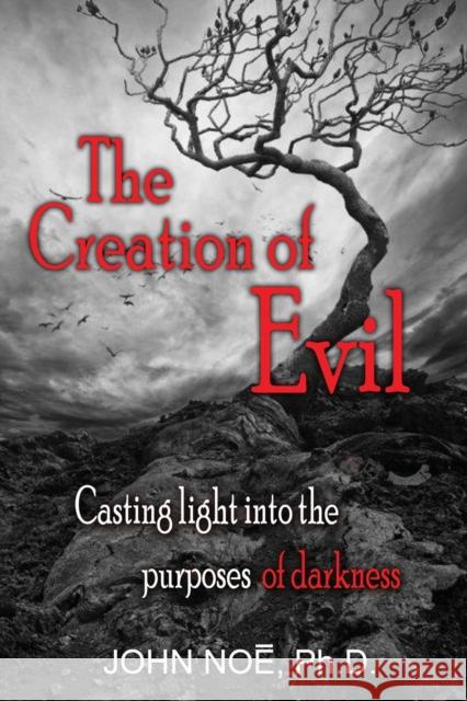 The Creation of Evil John Reid Noe   9780983430360 East2west Press