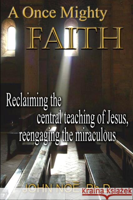 A Once Mighty Faith John Reid Noe 9780983430377