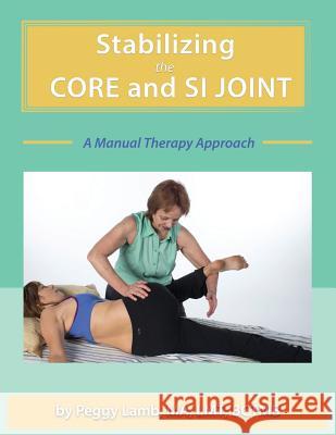 Stabilizing the Core and the SI Joint: A Manual Therapy Approach Lamb, Peggy 9780983433361 Massage Publications