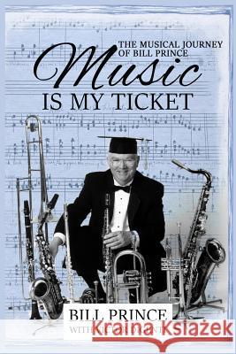 Music is My Ticket: The Musical Journey of Bill Prince Prince, Bill 9780983433675 Windrusher Hall Press