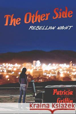 The Other Side: Rebellion Night Patricia Griffin 9780983435211 Tos Novels