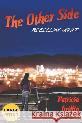 The Other Side: Rebellion Night: Large Print Edition Patricia Griffin 9780983435235 Tos Novels