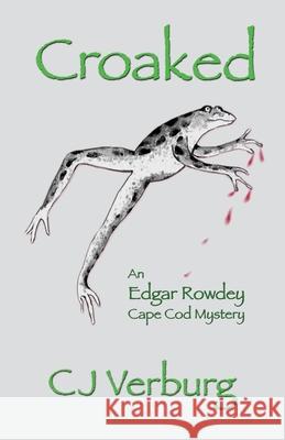 Croaked: an Edgar Rowdey Cape Cod Mystery C J Verburg 9780983435501 Boom-Books
