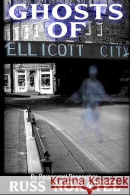 Ghosts of Ellicott City Russ Noratel Lbeth Ford-Norate 9780983436942 Cosmic Pantheon