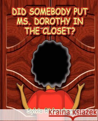 Did Somebody Put Ms. Dorothy in the Closet Sylvia Richardson 9780983444466 Milligan Books