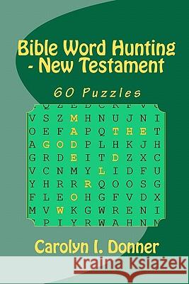 Bible Word Hunting - New Testament Carolyn I. Donner 9780983445821 Donner's Country Crafts