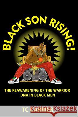 Black Son Rising!: The Reawakening of the Warrior DNA in Black Men Tc Carrier 9780983446248