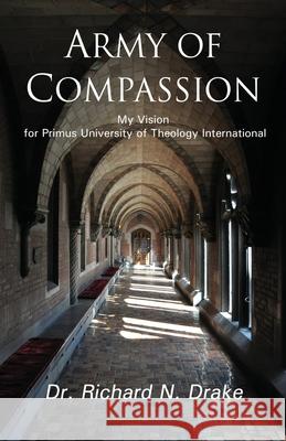 Army of Compassion Richard N. Drake 9780983446309