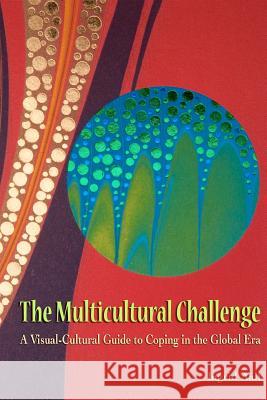 The Multicultural Challenge: A Visual-Cultural Guide to Coping in the Global Era Dr Ingrid Aall 9780983447207 South Asian Studies Association