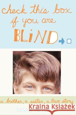 Check This Box If You Are Blind: A Brother, A Sister, A True Story Meyers, Susan 9780983451808