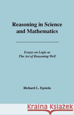Reasoning in Science and Mathematics Richard L Epstein   9780983452126 Advanced Reasoning Forum