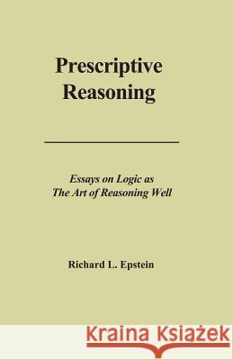 Prescriptive Reasoning Richard L Epstein   9780983452140 Advanced Reasoning Forum