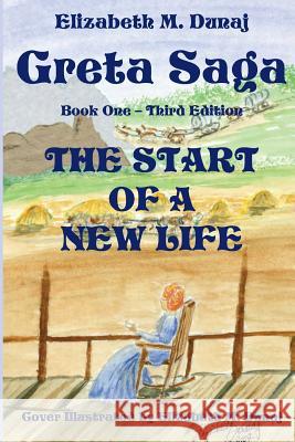 Greta Saga The Start Of A New Life Book 1 Third Edition Dunaj, Elizabeth M. 9780983452706