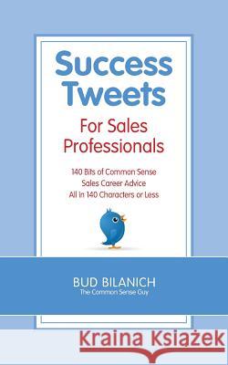 Success Tweets for Sales Professionals Bud Bilanich 9780983454342