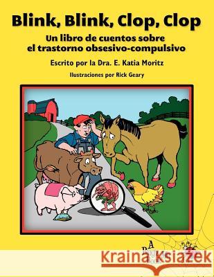 Blink, Blink, Clop, Clop: Un libro de cuentos sobre el trastorno obsesivo-compulsivo Moritz Ph. D., E. Katia 9780983454915 Weston Press