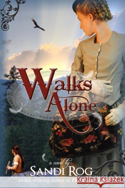 Walks Alone Sandi Rog 9780983455653 Whitefire Publishing