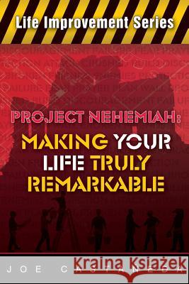 Project Nehemiah: Making Your Life Truly Remarkable Joe Castaneda 9780983456834 Overboard Ministries