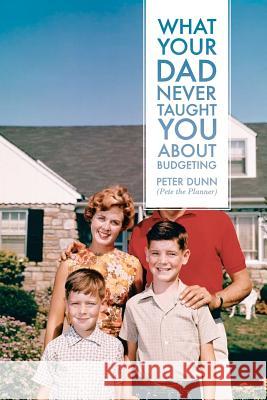 What Your Dad Never Taught You About Budgeting Dunn, Peter 9780983458814 Green Olive Books