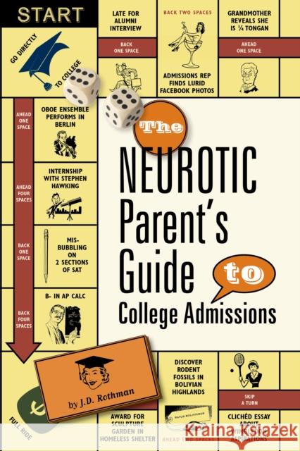 The Neurotic Parent's Guide to College Admissions: Strategies for Helicoptering, Hot-Housing & Micromanaging J. D. Rothman 9780983459415 Prospect Park Books