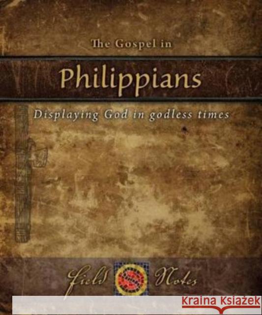 The Gospel in Philippians: Displaying God in Godless Times Carlos, Th.M . Astorga Rhome Va Jonathan Murphy 9780983461135