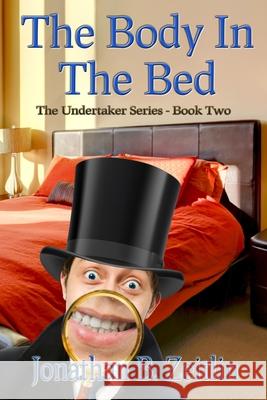 The Body in the Bed: Book Two of the Undertaker Series Jonathan B. Zeitlin 9780983467212 Overkill Press
