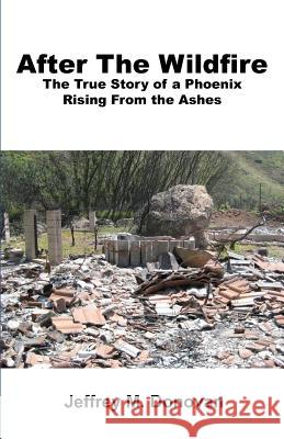 After The Wildfire: The True Story of a Phoenix Rising From the Ashes Donovan, Jeffrey M. 9780983469506 Divinely Guided Publishing
