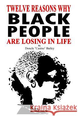 12 Reasons Why: Black People Are Losing In Life Bailey, Donele 