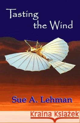 Tasting the Wind Sue A. Lehman 9780983472612