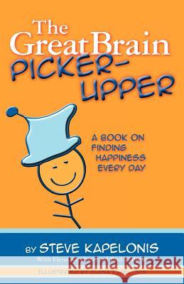 The Great Brain Picker-Upper: A Book on Finding Happiness Every Day Elena Kapelonis Paul T. Burke Steve Kapelonis 9780983474203