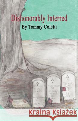 Dishonorably Interred Tommy Coletti Jennifer Coletti-Harren 9780983476207 Michelle Nelson