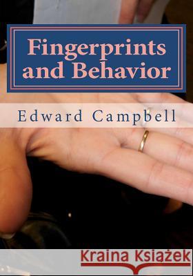 Fingerprints and Behavior: A Text on Fingerprints and Behavioral Corespondences MR Edward D. Campbell 9780983479512