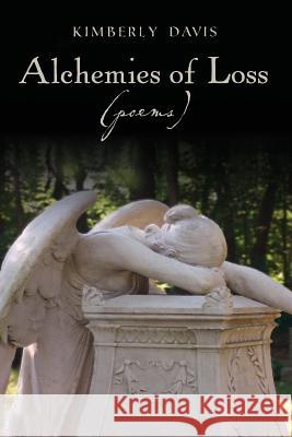 Alchemies of Loss (poems): Featuring 