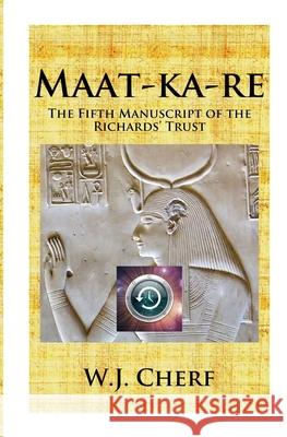 Maat-ka-re: The Memoirs of a Time Traveler Cherf, W. J. 9780983481461