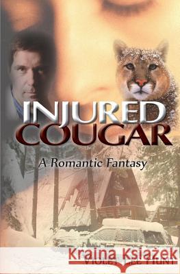 Injured Cougar: A Romantic Fantasy Violet Lee Hunt 9780983482932