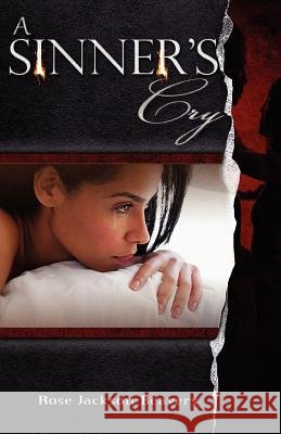 A Sinner's Cry Rose Jackson-Beavers   9780983486039 Prioritybooks Publications