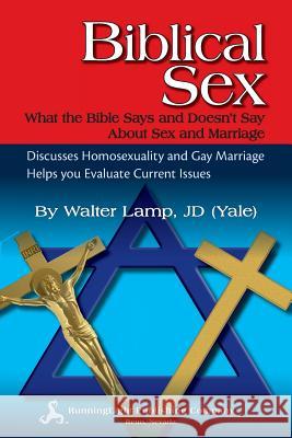 Biblical Sex, What the Bible Says and Doesn't Say about Sex and Marriage Walter Lamp 9780983495437 Runninglight Publishing Company