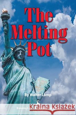 The Melting Pot Walter Lamp 9780983495468 Runninglight Publishing Company