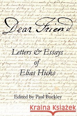 Dear Friend: Letters and Essays of Elias Hicks Hicks, Elias 9780983498018 Inner Light Books