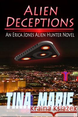 Alien Deceptions: An Erica Jones Alien Hunter Novel Tina Marie Matt Coe Justin Deltuva 9780983501008 Zeta-Reticuli Publishing