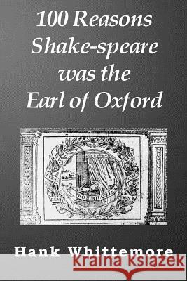 100 Reasons Shake-speare was the Earl of Oxford Whittemore, Hank 9780983502777